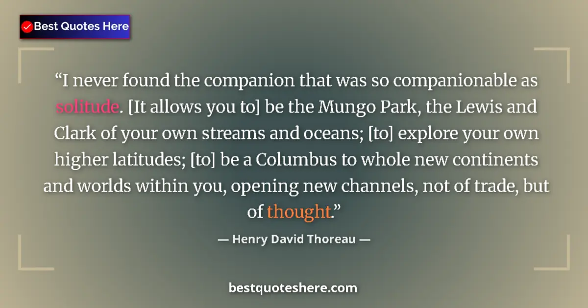 Quote by Henry David Thoreau: I never found the companion that was so companiona