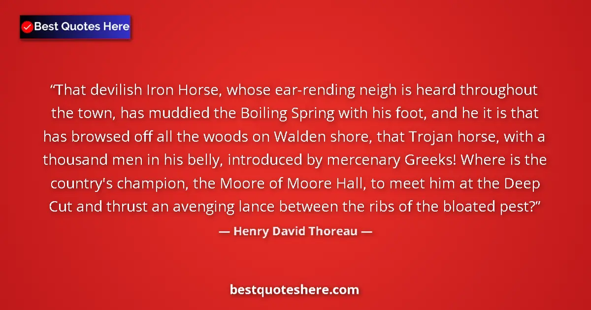 Quote by Henry David Thoreau: That devilish Iron Horse, whose ear-rending neigh 