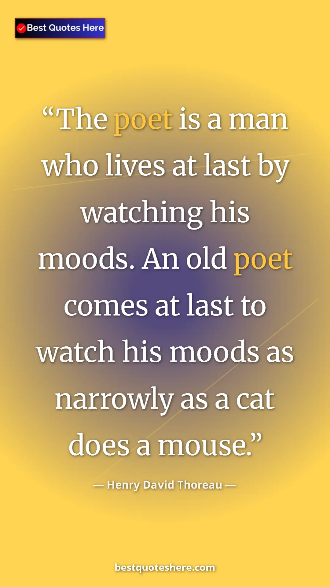 Henry David Thoreau Quote Card: "The poet is a man who lives at last by watching his moods...." Pinterest quote poster by Henry David Thoreau: "The poet is a man who lives at last by watching his moods...."