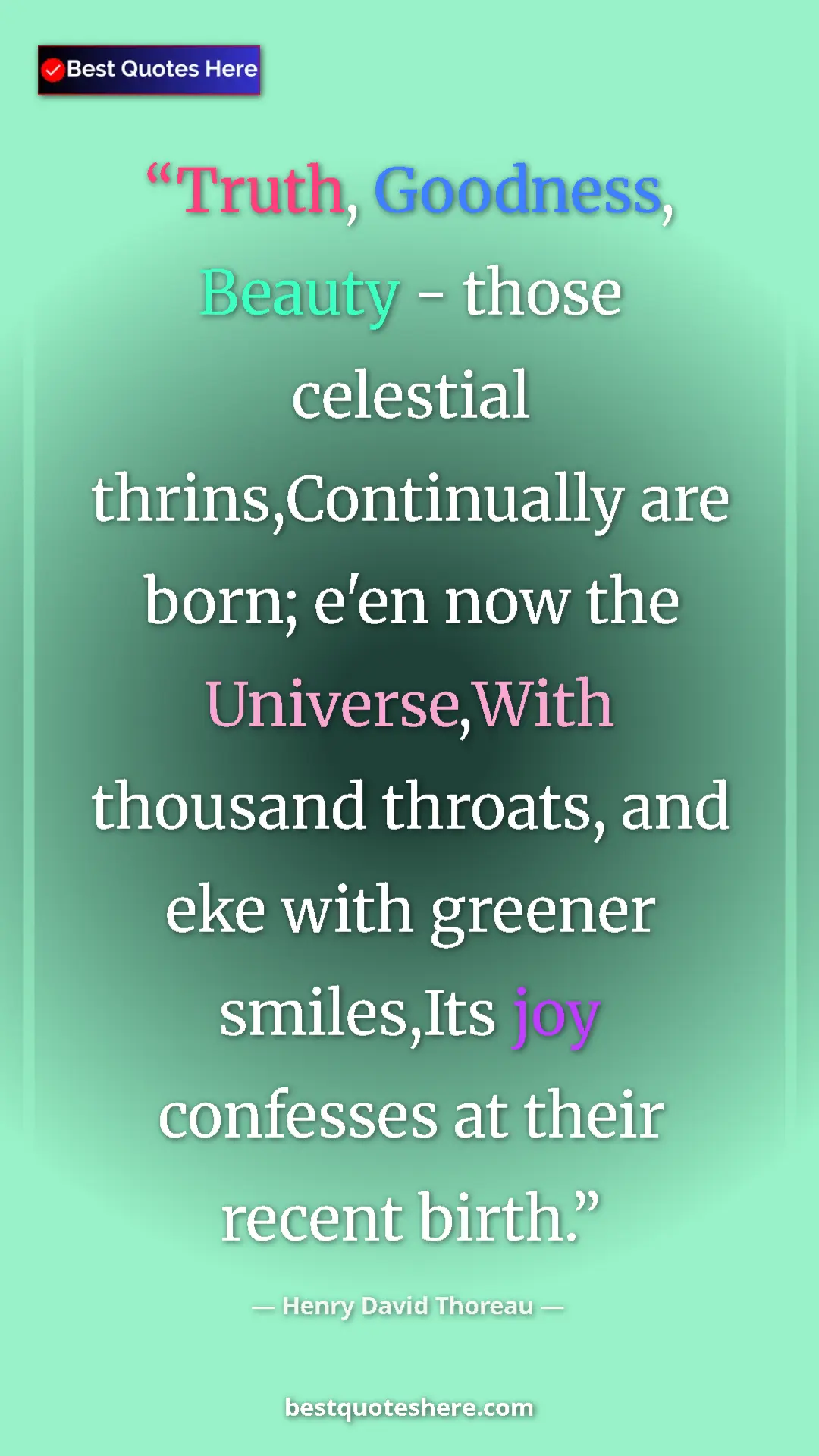 Henry David Thoreau Quote Card: "Truth, Goodness, Beauty - those celestial..." Pinterest quote poster by Henry David Thoreau: "Truth, Goodness, Beauty - those celestial..."