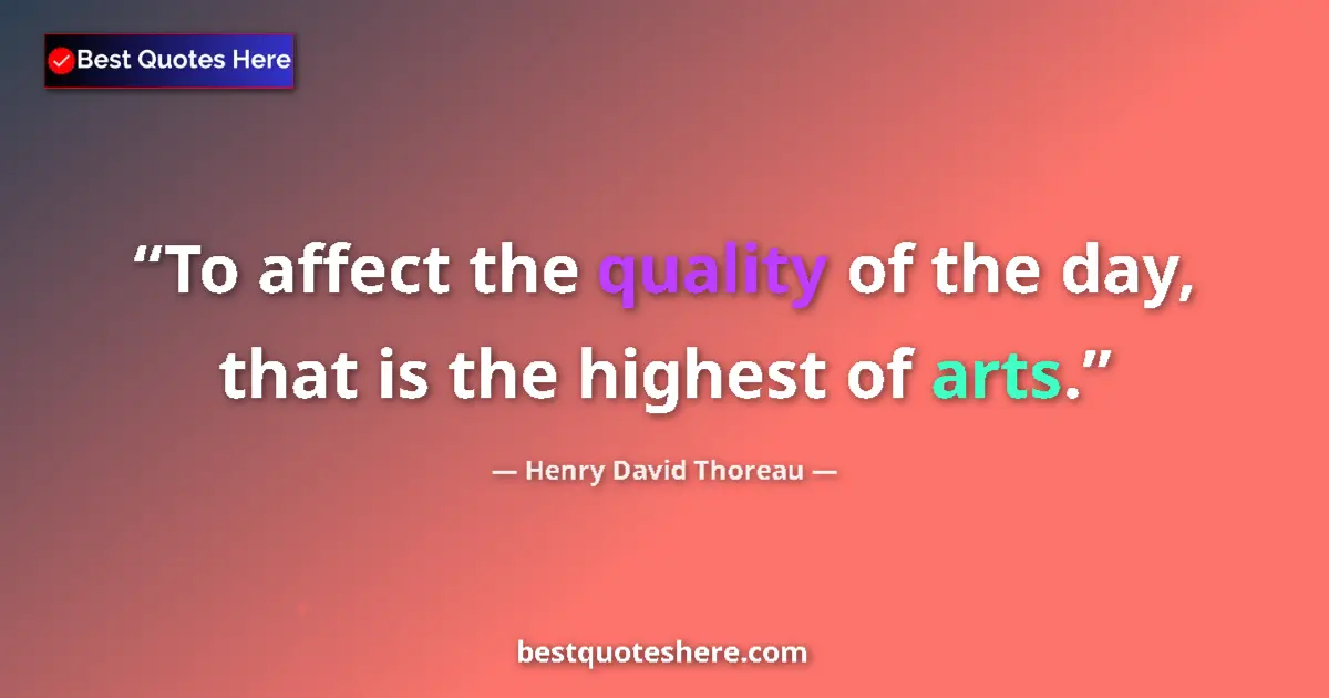 Quote by Henry David Thoreau: To affect the quality of the day, that is the high