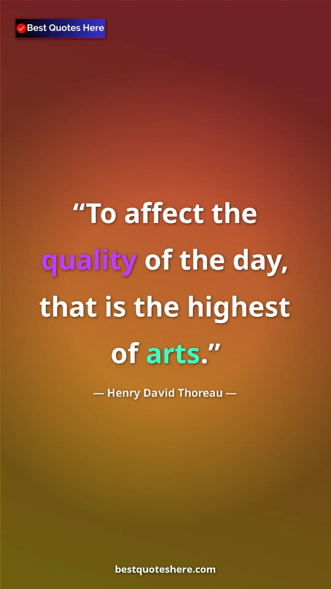Henry David Thoreau Quote Card: "To affect the quality of the day, that is the highest of..." Pinterest quote poster by Henry David Thoreau: "To affect the quality of the day, that is the highest of..."