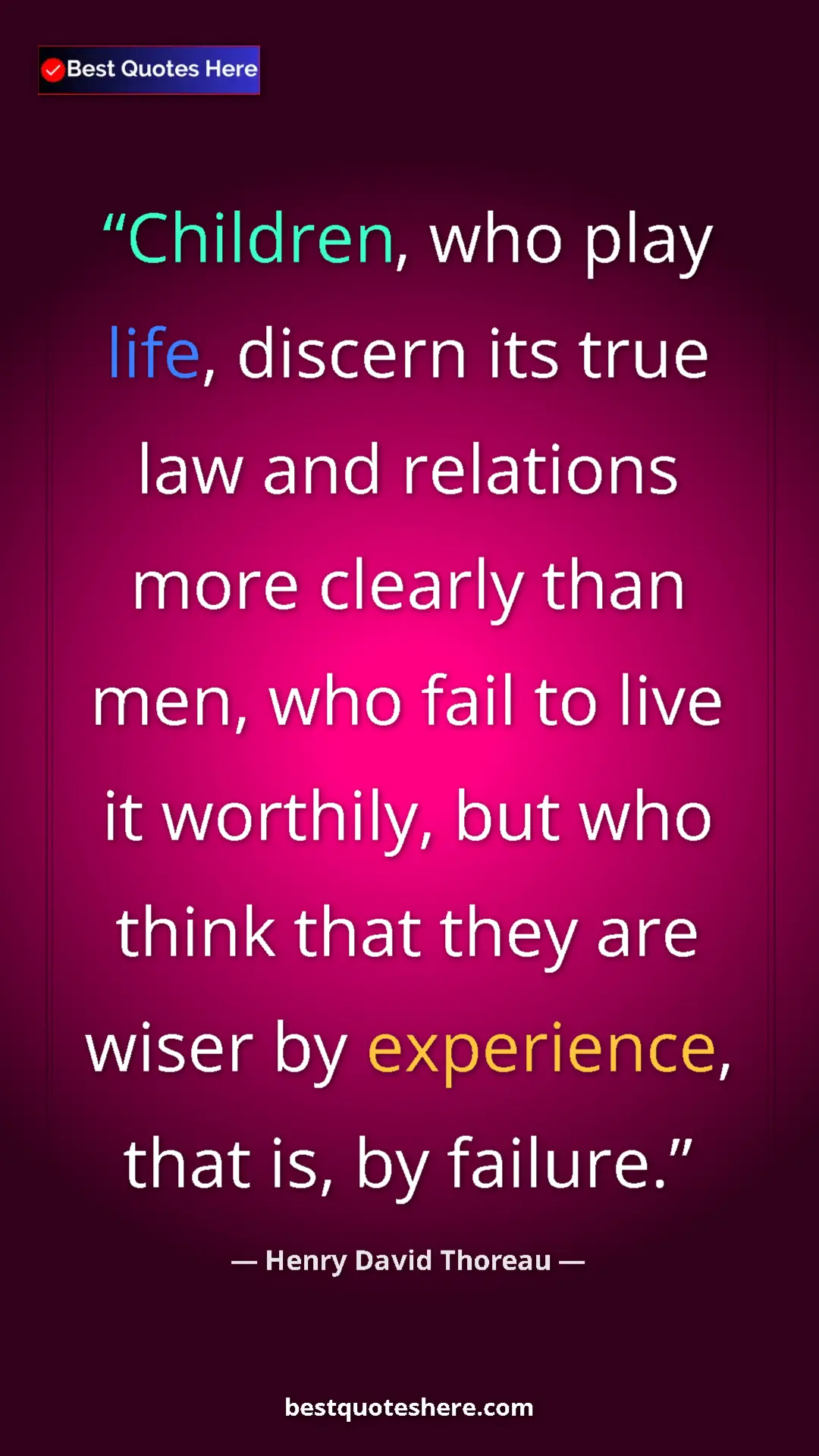 Pinterest quote poster by Henry David Thoreau: "Children, who play life, discern its true law and relations..."