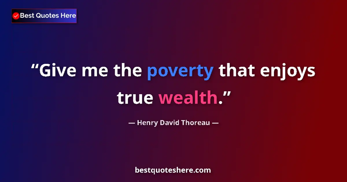 Quote by Henry David Thoreau: Give me the poverty that enjoys true wealth....