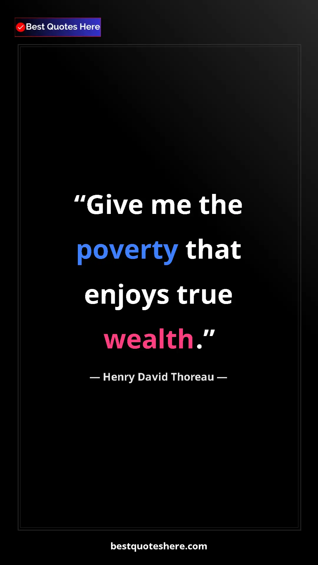 Henry David Thoreau Quote Card: "Give me the poverty that enjoys true wealth." Pinterest quote poster by Henry David Thoreau: "Give me the poverty that enjoys true wealth."