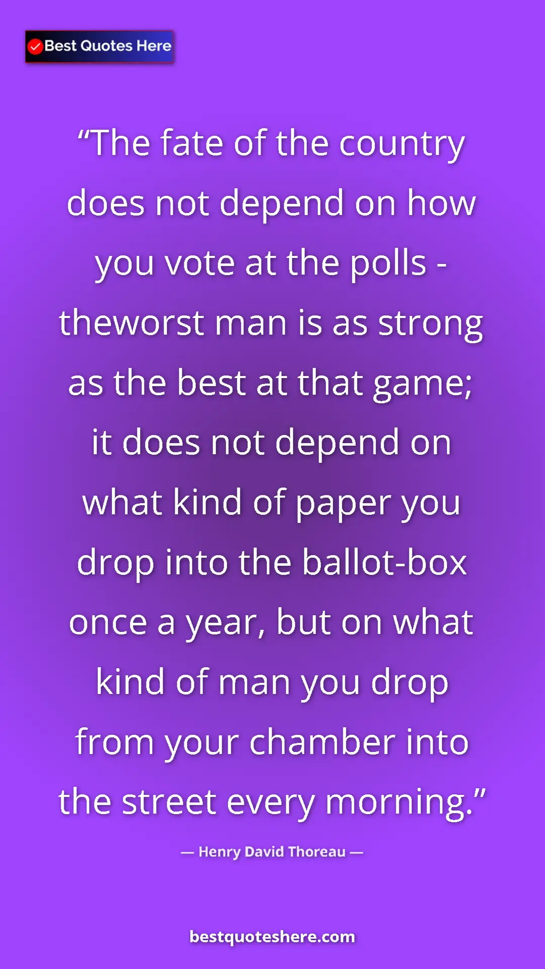 Pinterest quote poster by Henry David Thoreau: "The fate of the country does not depend on how you vote at..."