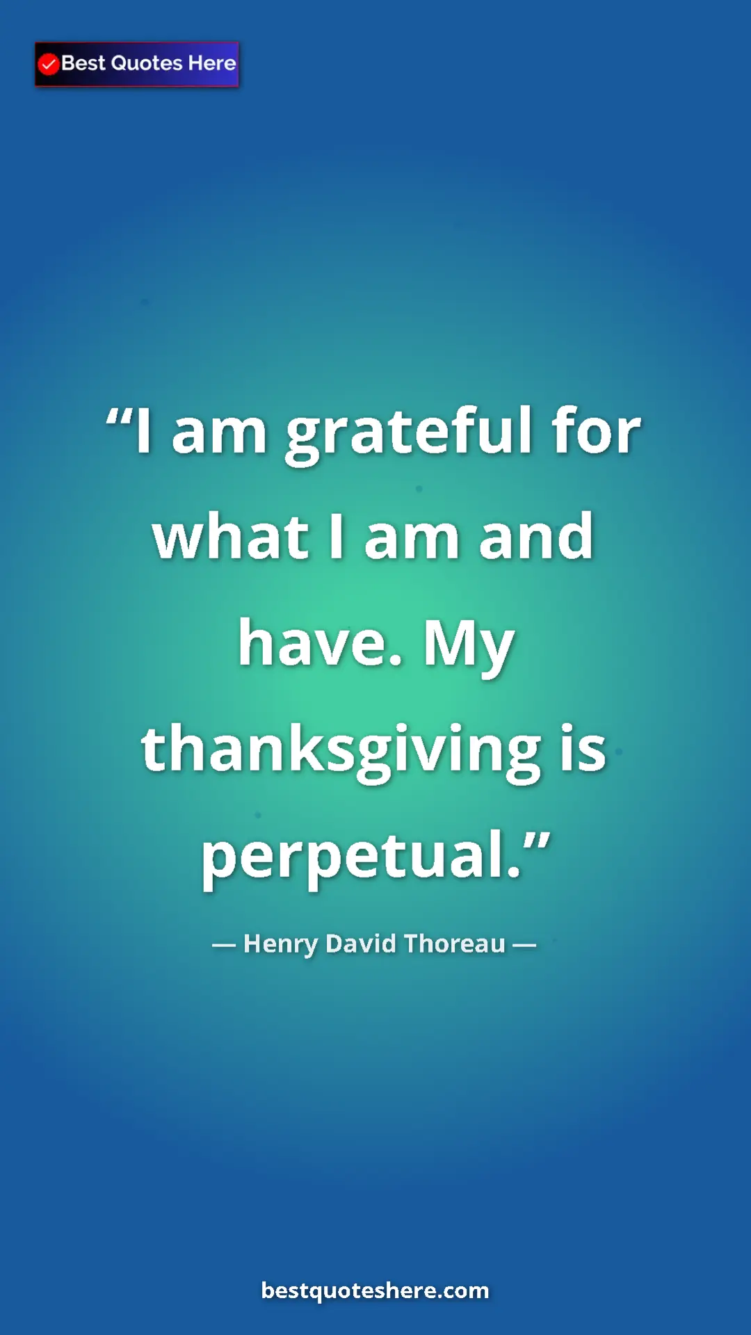 Henry David Thoreau Quote Card: "I am grateful for what I am and have. My thanksgiving is..." Pinterest quote poster by Henry David Thoreau: "I am grateful for what I am and have. My thanksgiving is..."