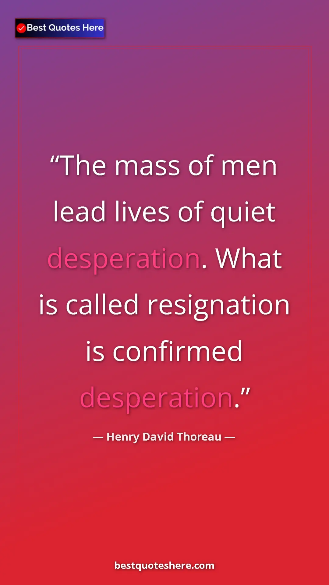 Pinterest quote poster by Henry David Thoreau: "The mass of men lead lives of quiet desperation. What is..."