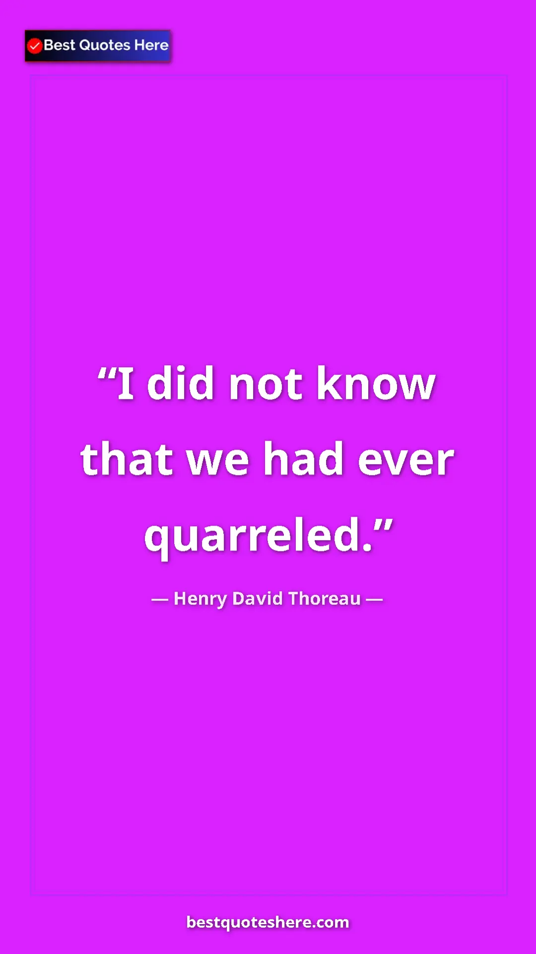 Henry David Thoreau Quote Card: "I did not know that we had ever quarreled." Pinterest quote poster by Henry David Thoreau: "I did not know that we had ever quarreled."