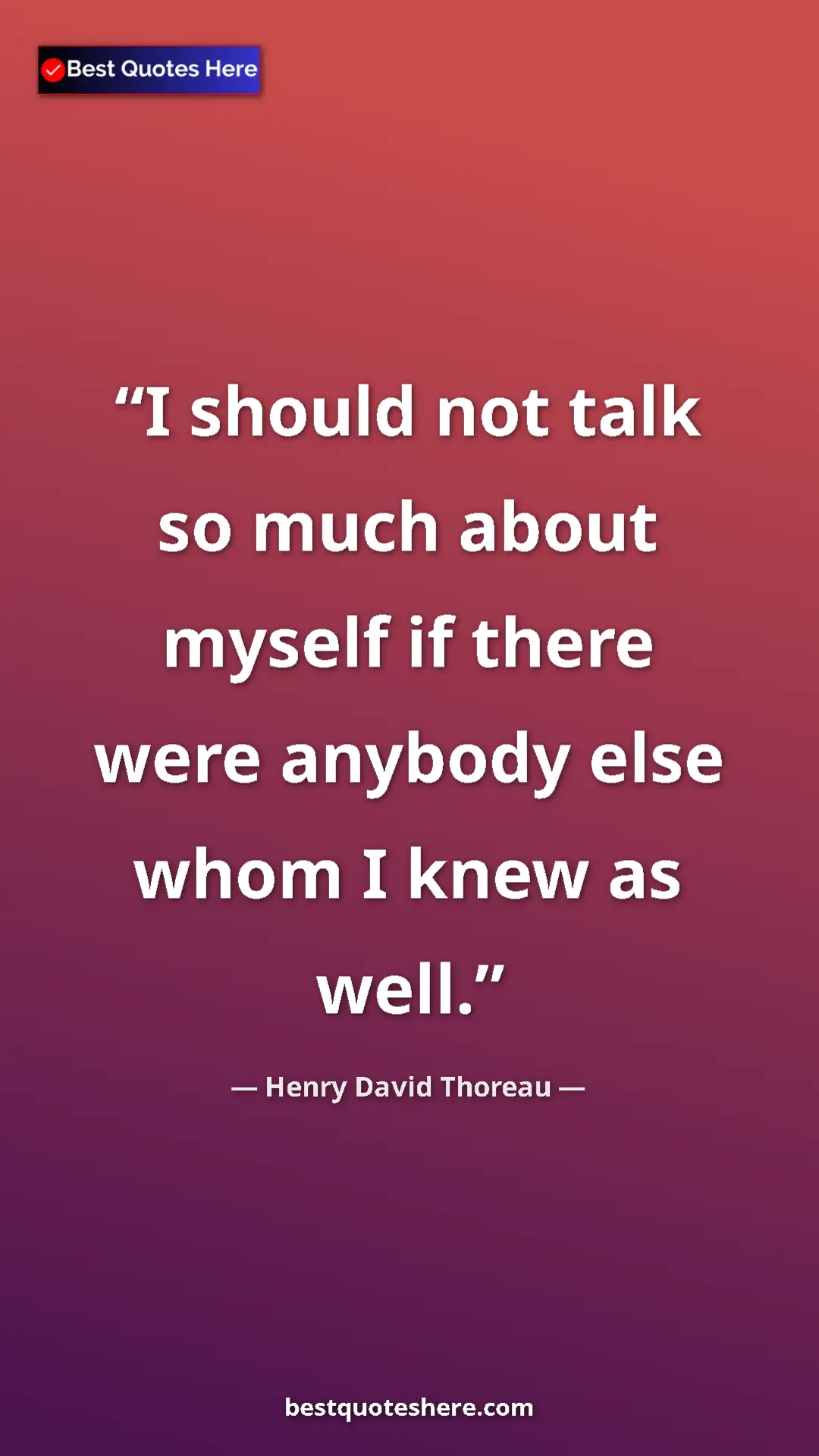 Henry David Thoreau Quote Card: "I should not talk so much about myself if there were..." Pinterest quote poster by Henry David Thoreau: "I should not talk so much about myself if there were..."