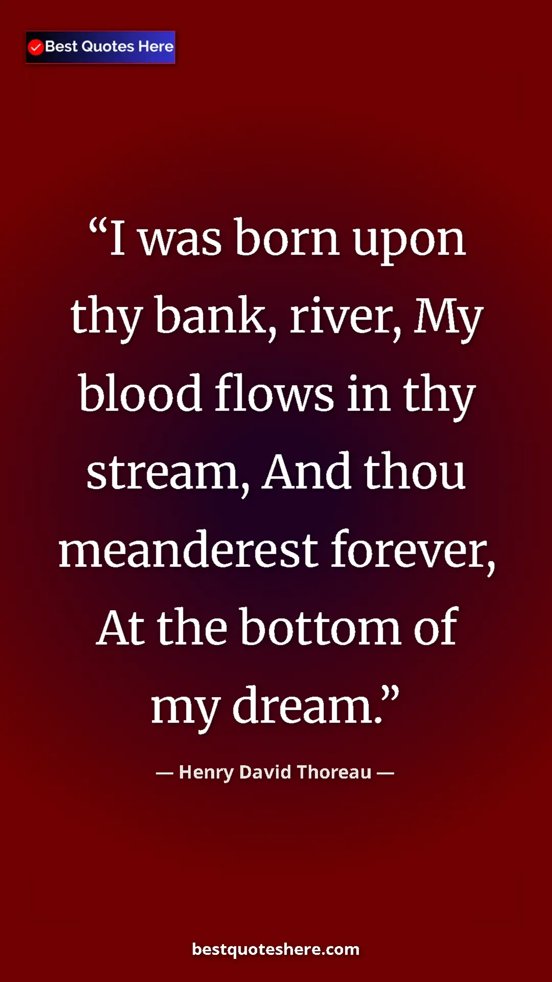 Henry David Thoreau Quote Card: "I was born upon thy bank, river, My blood flows in thy..." Pinterest quote poster by Henry David Thoreau: "I was born upon thy bank, river, My blood flows in thy..."