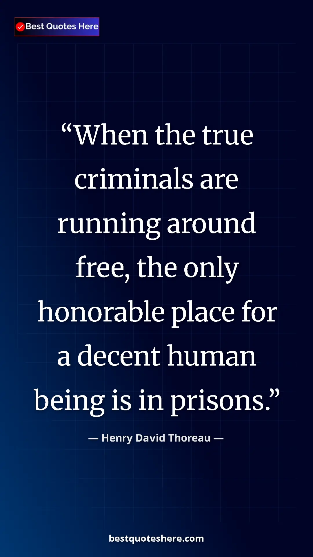 Henry David Thoreau Quote Card: "When the true criminals are running around free, the only..." Pinterest quote poster by Henry David Thoreau: "When the true criminals are running around free, the only..."