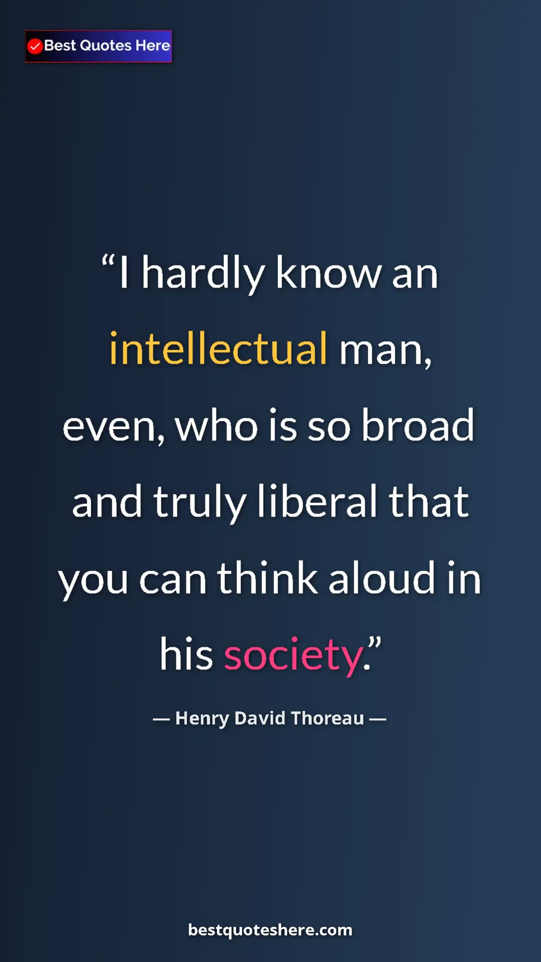 Henry David Thoreau Quote Card: "I hardly know an intellectual man, even, who is so broad..." Pinterest quote poster by Henry David Thoreau: "I hardly know an intellectual man, even, who is so broad..."