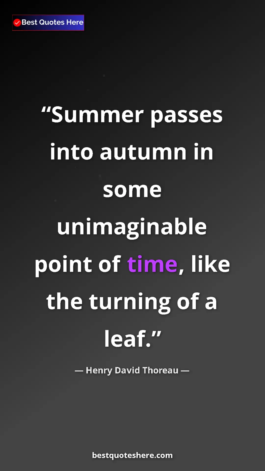 Henry David Thoreau Quote Card: "Summer passes into autumn in some unimaginable point of..." Pinterest quote poster by Henry David Thoreau: "Summer passes into autumn in some unimaginable point of..."