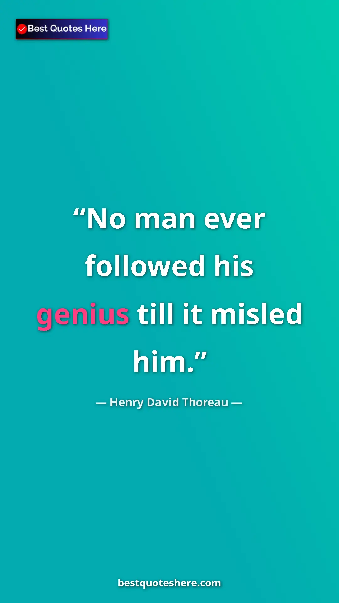 Henry David Thoreau Quote Card: "No man ever followed his genius till it misled him." Pinterest quote poster by Henry David Thoreau: "No man ever followed his genius till it misled him."
