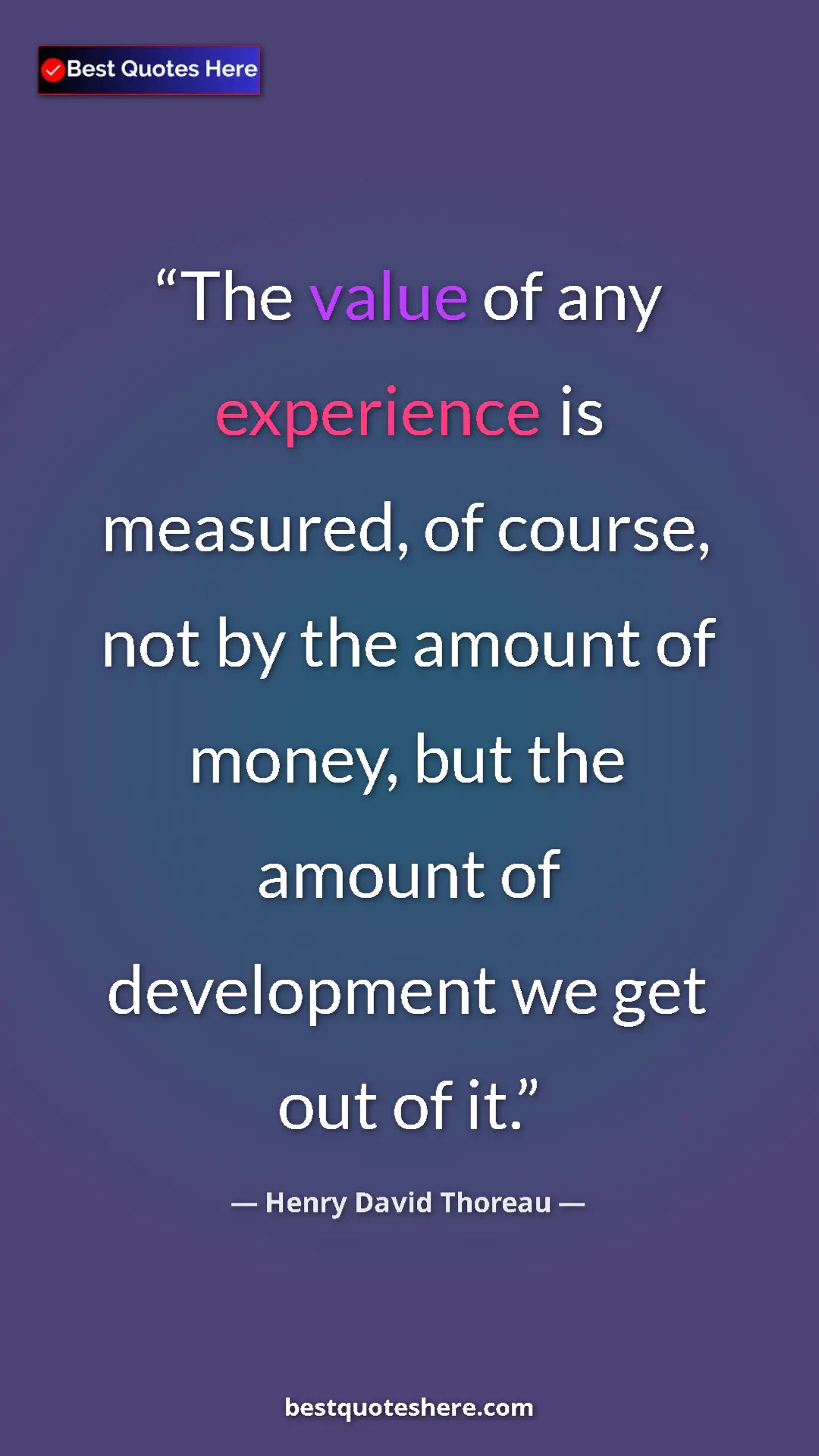 Henry David Thoreau Quote Card: "The value of any experience is measured, of course, not by..." Pinterest quote poster by Henry David Thoreau: "The value of any experience is measured, of course, not by..."