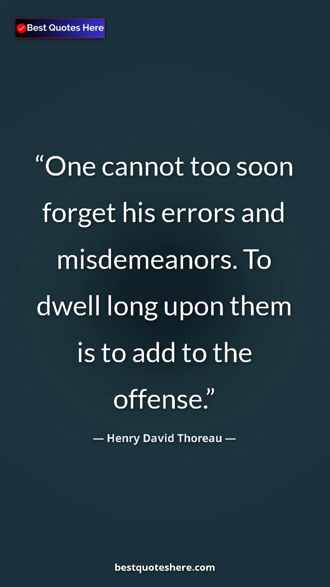Pinterest quote poster by Henry David Thoreau: "One cannot too soon forget his errors and misdemeanors. To..."
