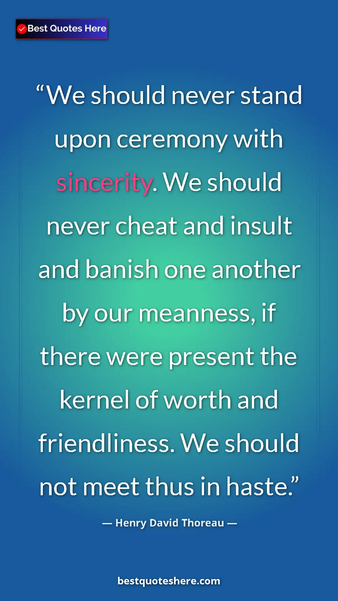 Henry David Thoreau Quote Card: "We should never stand upon ceremony with sincerity. We..." Pinterest quote poster by Henry David Thoreau: "We should never stand upon ceremony with sincerity. We..."