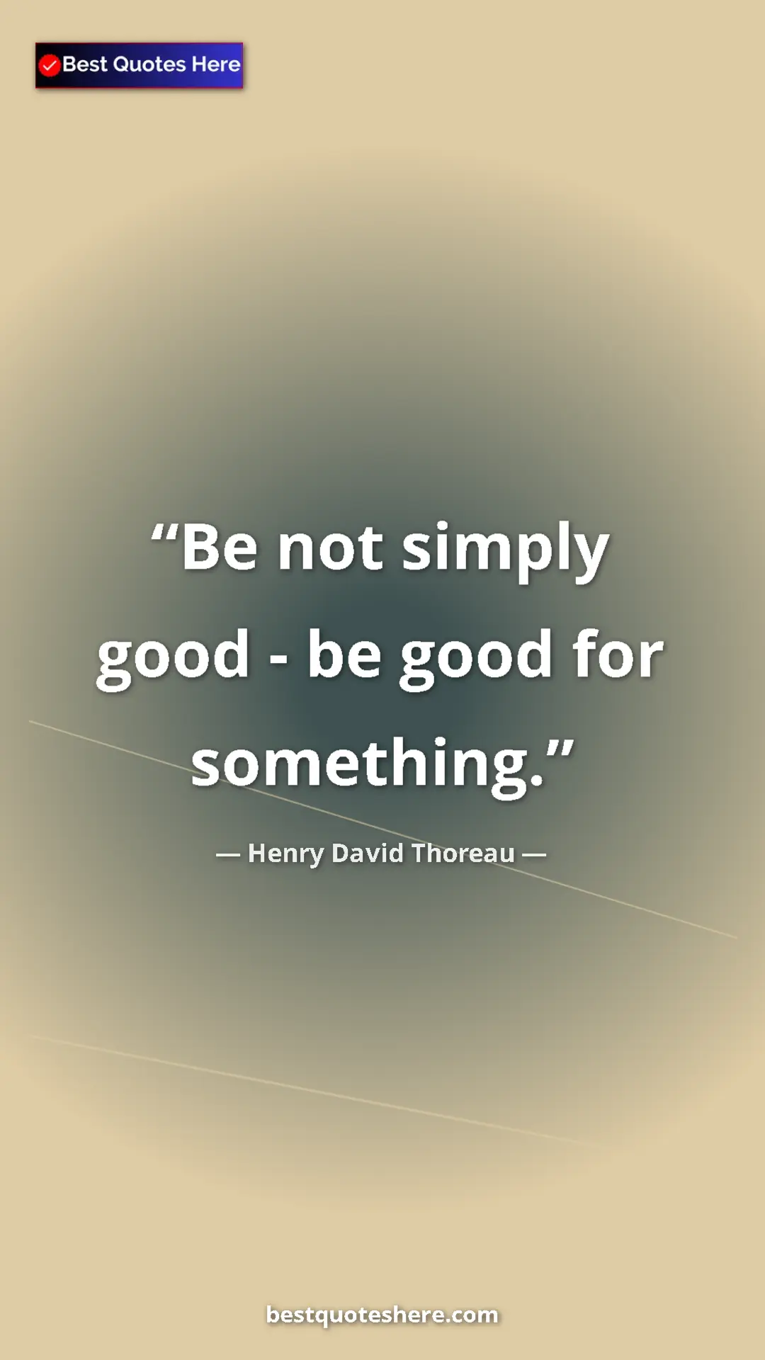 Henry David Thoreau Quote Card: "Be not simply good - be good for something." Pinterest quote poster by Henry David Thoreau: "Be not simply good - be good for something."