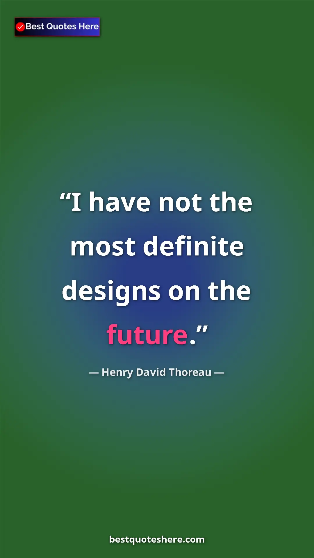Henry David Thoreau Quote Card: "I have not the most definite designs on the future." Pinterest quote poster by Henry David Thoreau: "I have not the most definite designs on the future."