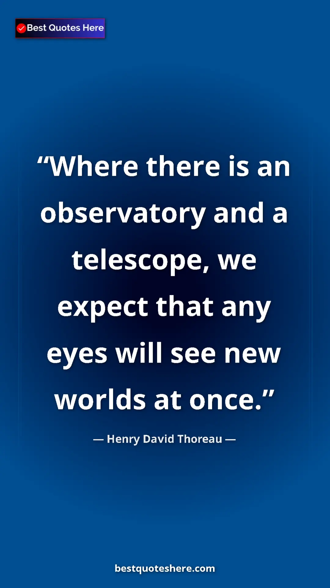Henry David Thoreau Quote Card: "Where there is an observatory and a telescope, we expect..." Pinterest quote poster by Henry David Thoreau: "Where there is an observatory and a telescope, we expect..."