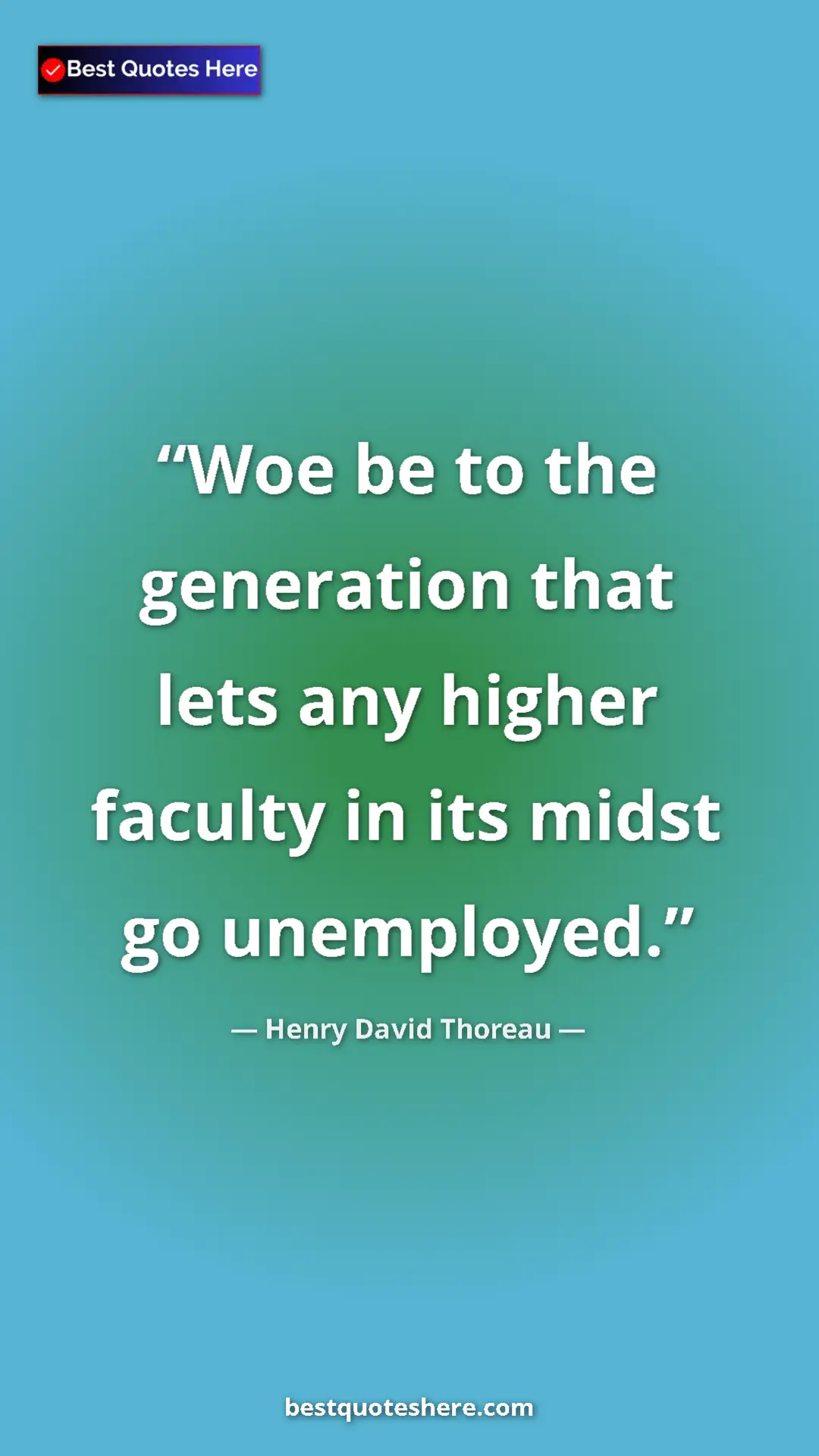 Henry David Thoreau Quote Card: "Woe be to the generation that lets any higher faculty in..." Pinterest quote poster by Henry David Thoreau: "Woe be to the generation that lets any higher faculty in..."