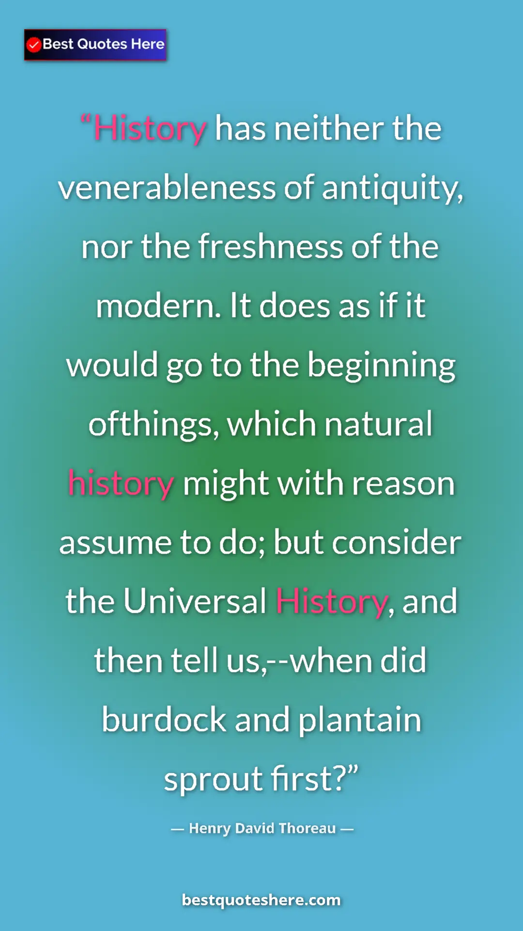Henry David Thoreau Quote Card: "History has neither the venerableness of antiquity, nor the..." Pinterest quote poster by Henry David Thoreau: "History has neither the venerableness of antiquity, nor the..."