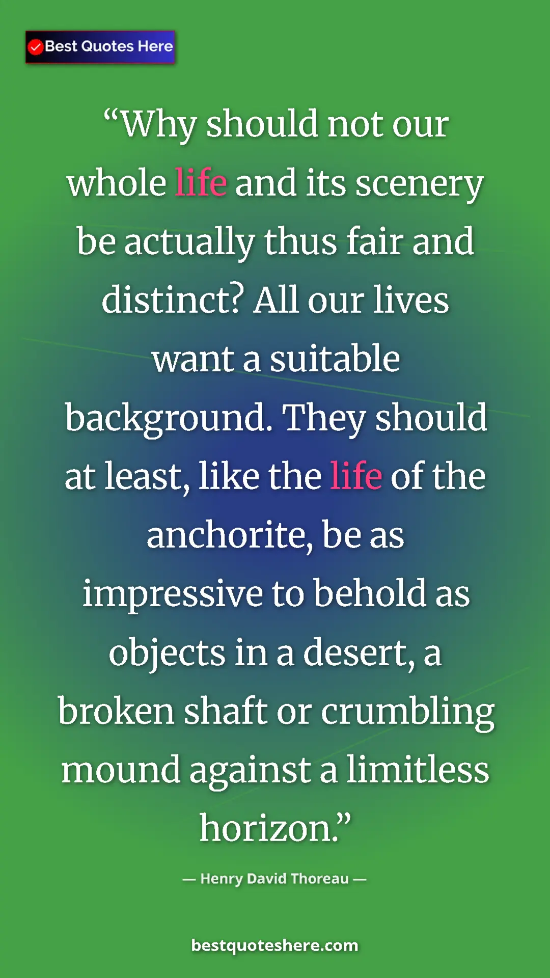 Pinterest quote poster by Henry David Thoreau: "Why should not our whole life and its scenery be actually..."