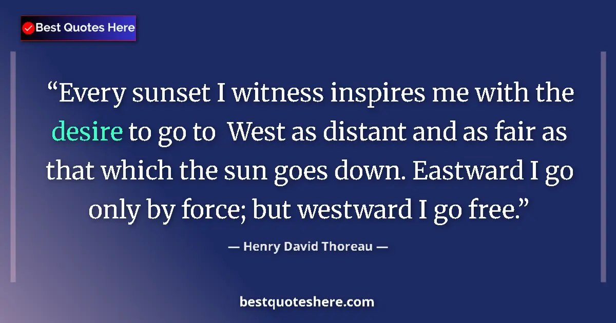 Henry David Thoreau quote: "Every sunset I witness inspires me with the desire to go to..."
