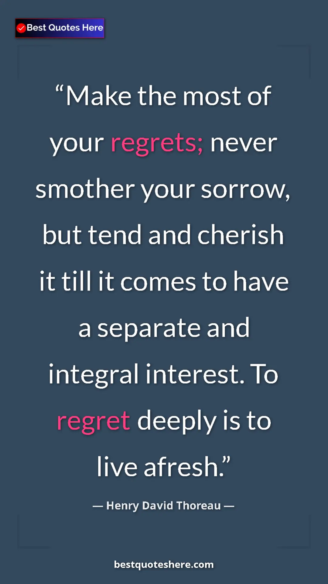 Henry David Thoreau Quote Card: "Make the most of your regrets; never smother your sorrow,..." Pinterest quote poster by Henry David Thoreau: "Make the most of your regrets; never smother your sorrow,..."