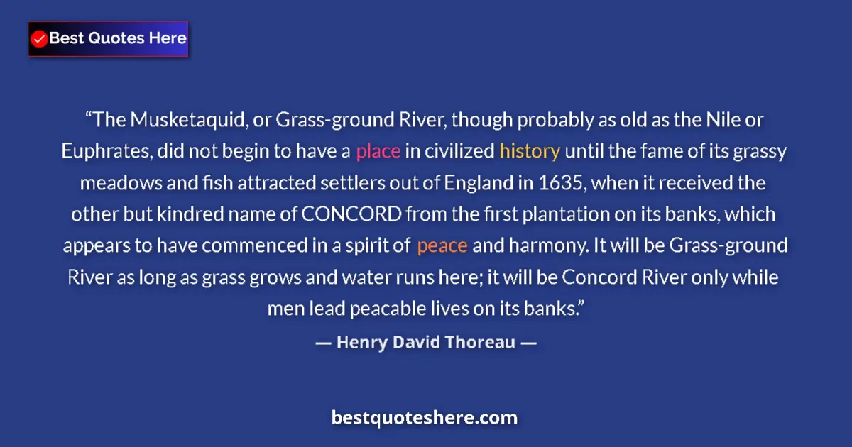 Quote by Henry David Thoreau: The Musketaquid, or Grass-ground River, though probably as old as the Nile or Euphrates, did not beg...