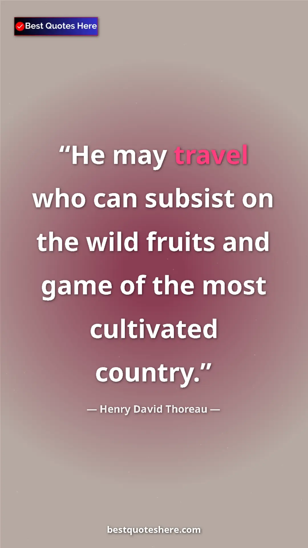 Henry David Thoreau Quote Card: "He may travel who can subsist on the wild fruits and game..." Pinterest quote poster by Henry David Thoreau: "He may travel who can subsist on the wild fruits and game..."