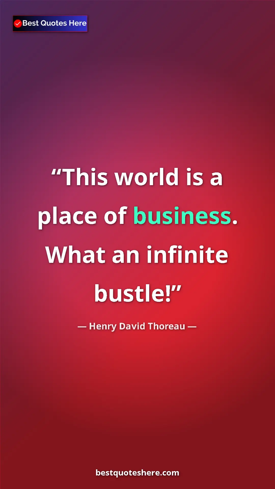 Pinterest quote poster by Henry David Thoreau: "This world is a place of business. What an infinite bustle!"