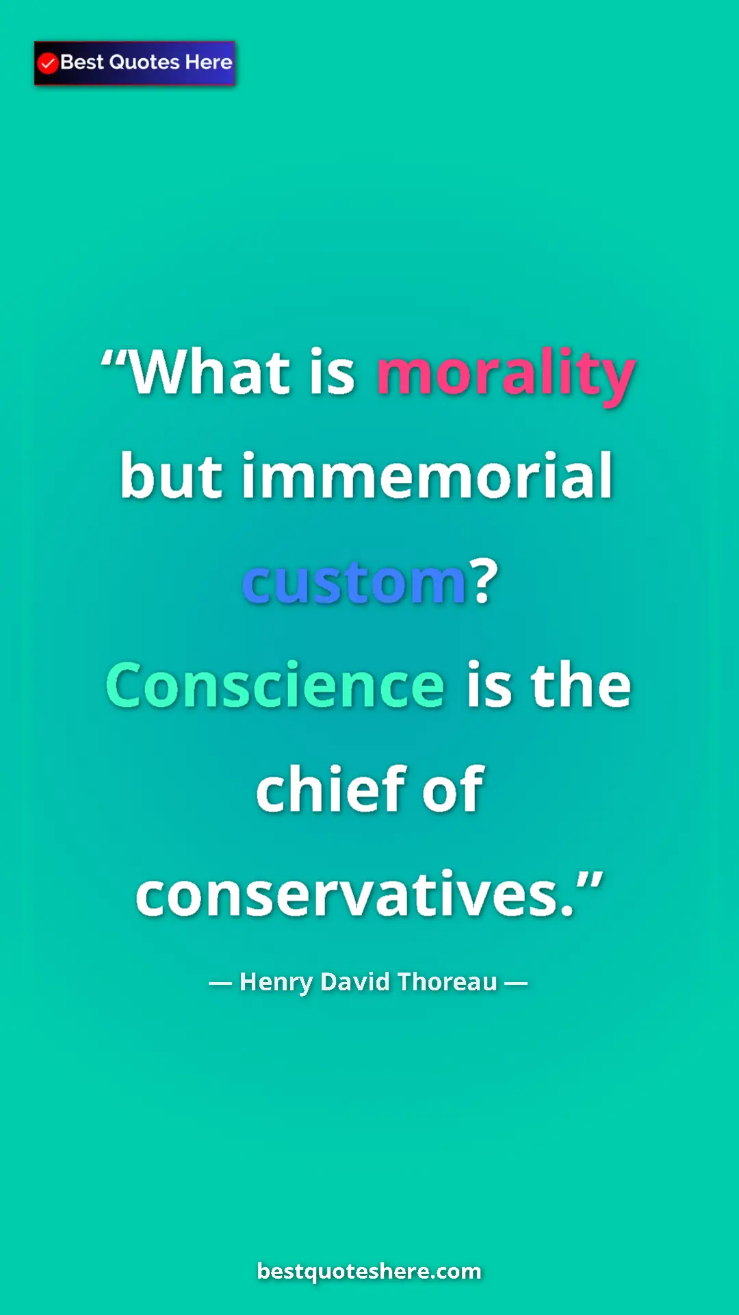 Henry David Thoreau Quote Card: "What is morality but immemorial custom? Conscience is the..." Pinterest quote poster by Henry David Thoreau: "What is morality but immemorial custom? Conscience is the..."