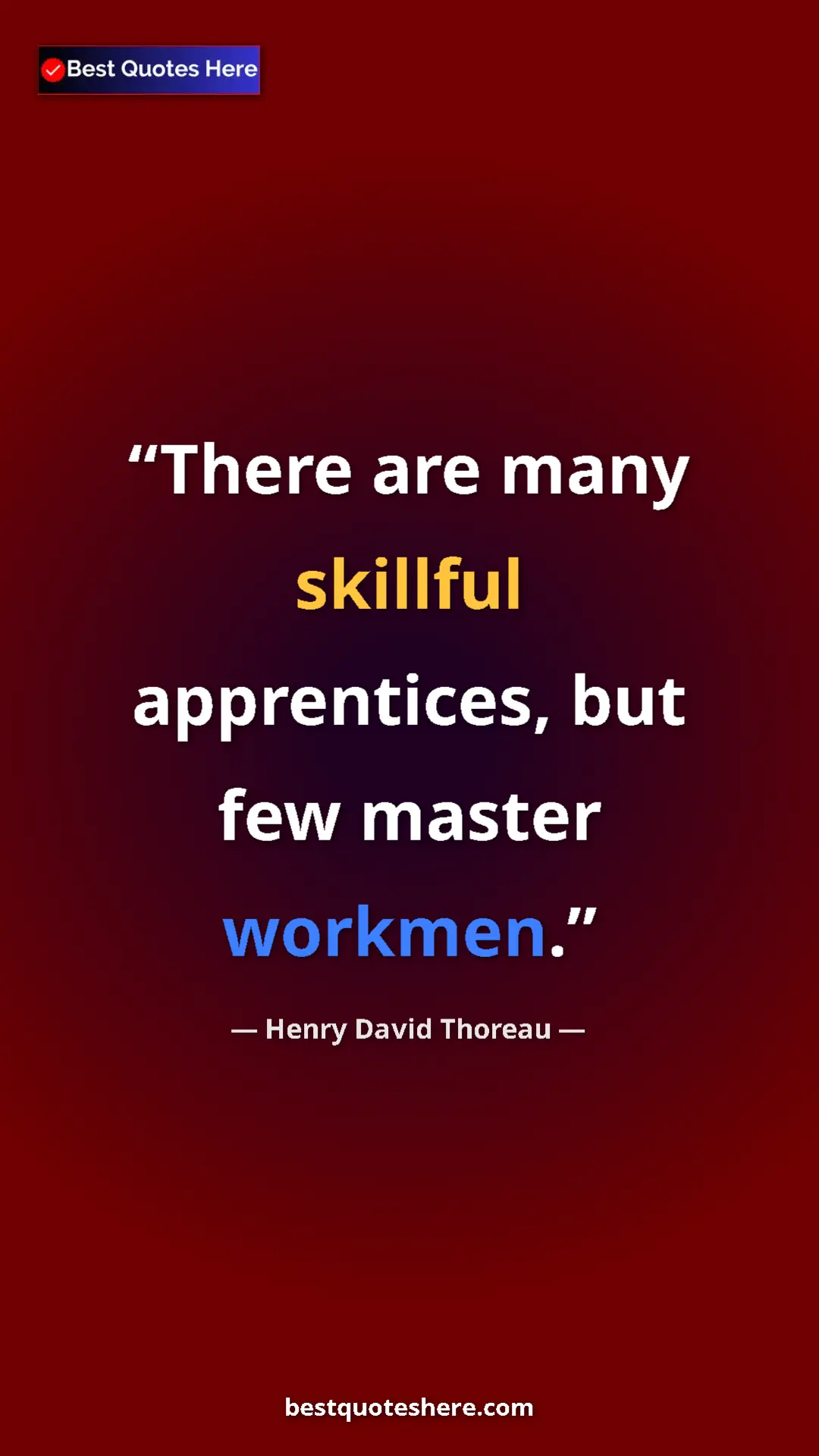 Henry David Thoreau Quote Card: "There are many skillful apprentices, but few master workmen." Pinterest quote poster by Henry David Thoreau: "There are many skillful apprentices, but few master workmen."