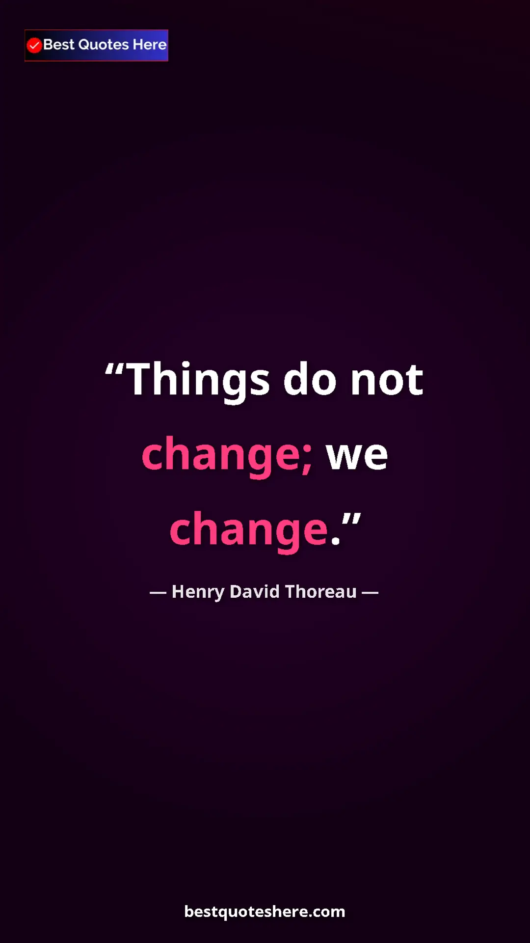Henry David Thoreau Quote Card: "Things do not change; we change." Pinterest quote poster by Henry David Thoreau: "Things do not change; we change."