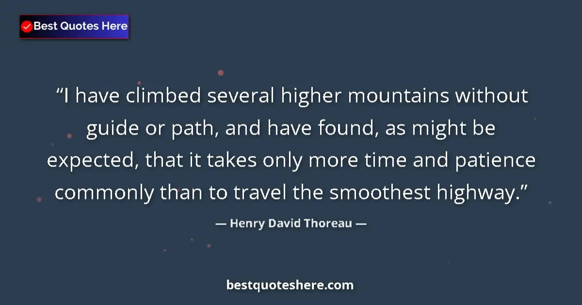 Image for the quote by Henry David Thoreau: I have climbed several higher mountains without guide or path, and have found, as might be expected,...