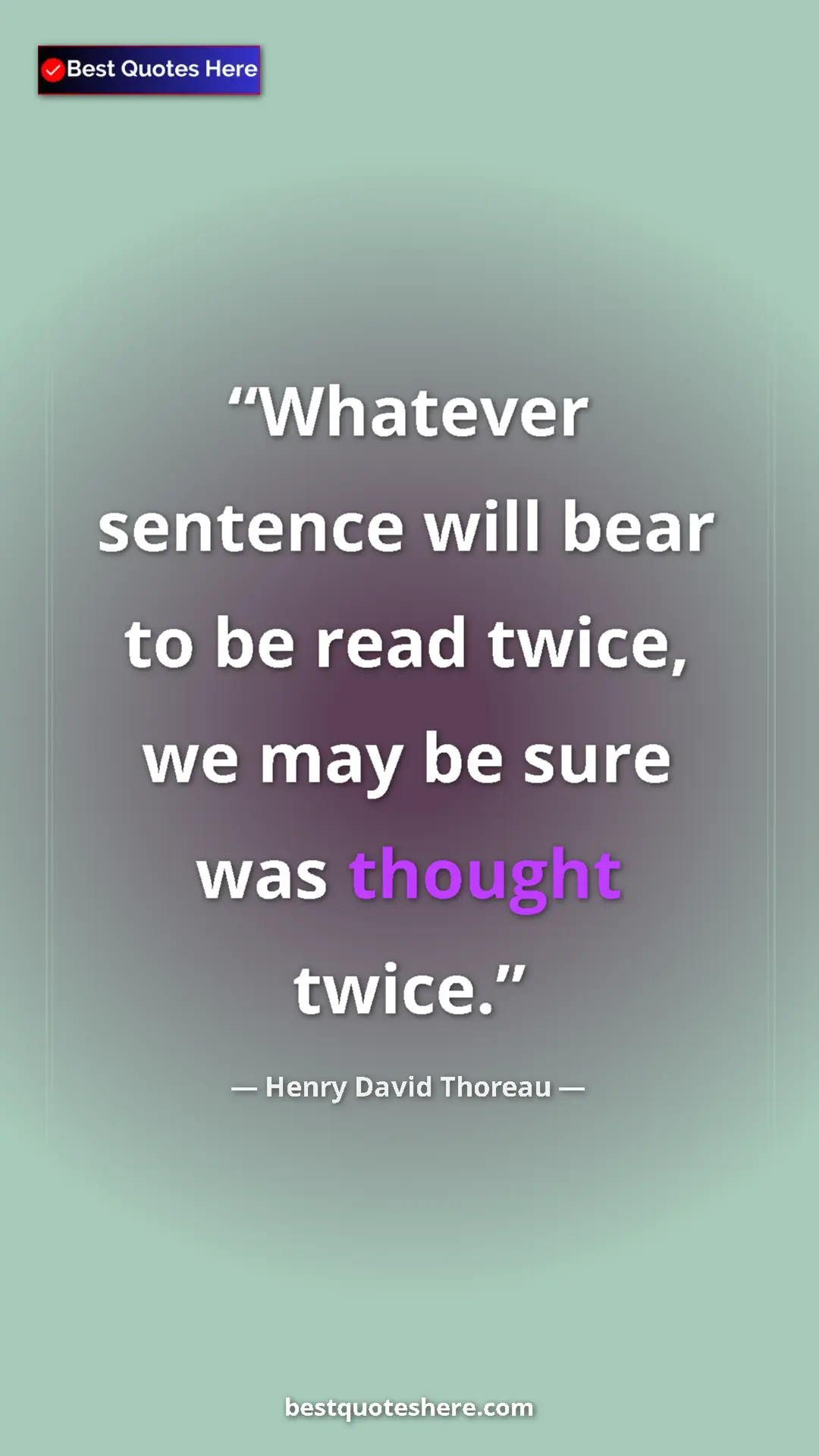 Henry David Thoreau Quote Card: "Whatever sentence will bear to be read twice, we may be..." Pinterest quote poster by Henry David Thoreau: "Whatever sentence will bear to be read twice, we may be..."