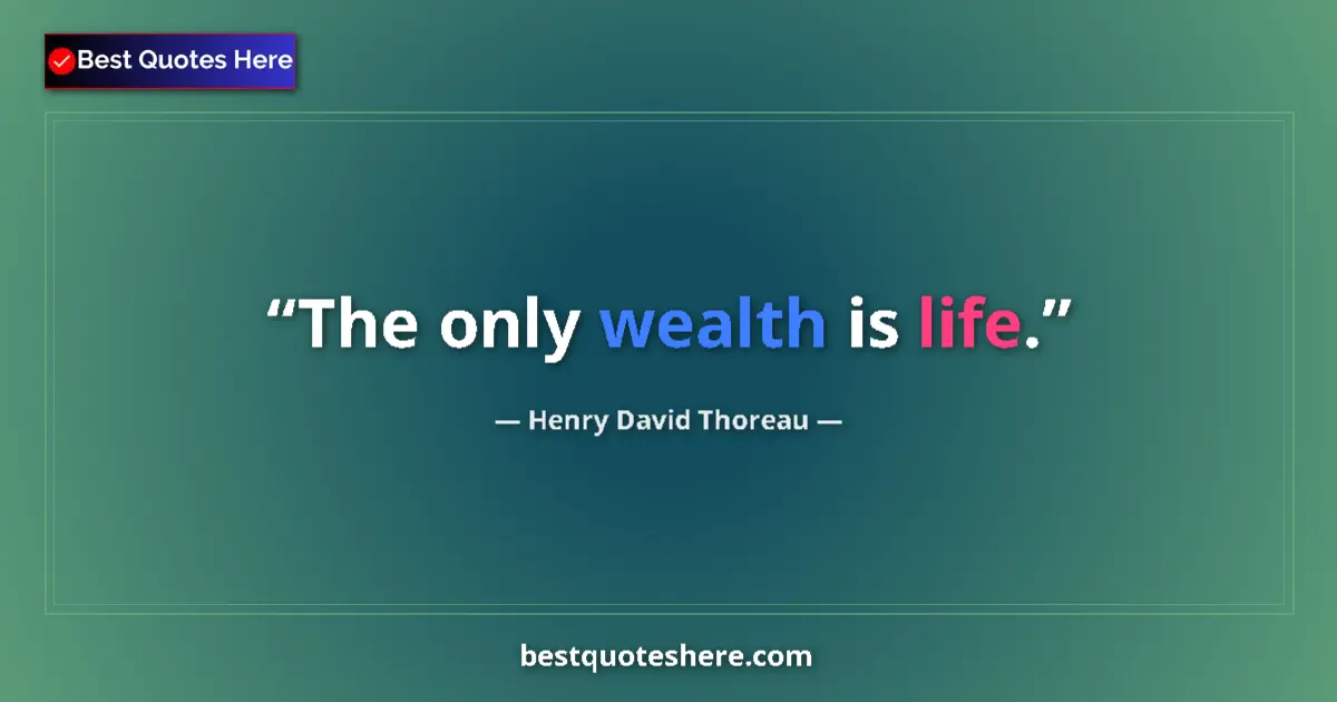Image for the quote by Henry David Thoreau: The only wealth is life....