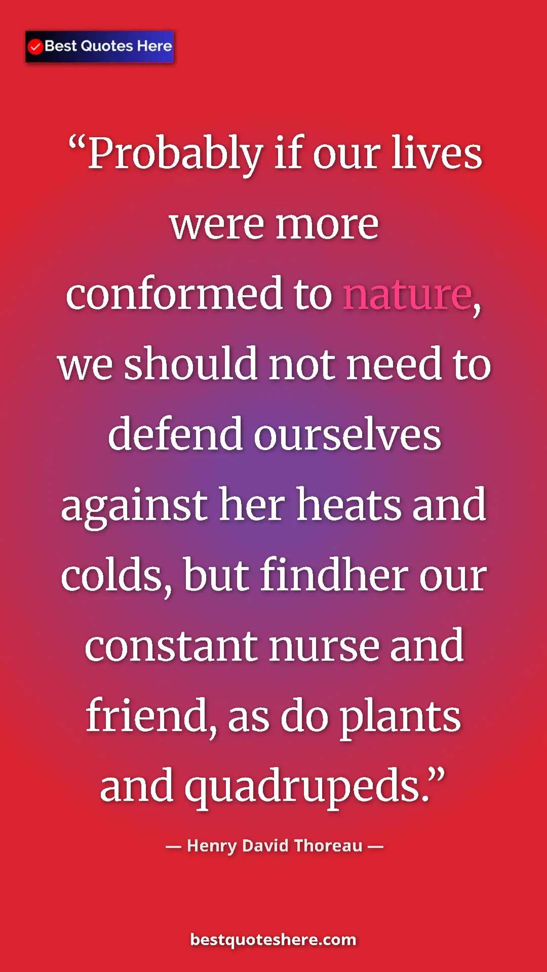 Pinterest quote poster by Henry David Thoreau: "Probably if our lives were more conformed to nature, we..."