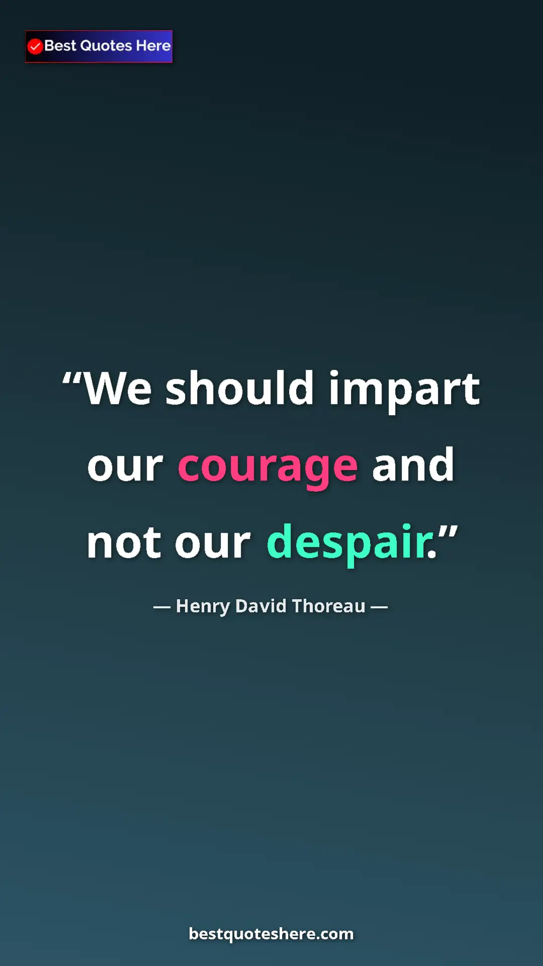 Henry David Thoreau Quote Card: "We should impart our courage and not our despair." Pinterest quote poster by Henry David Thoreau: "We should impart our courage and not our despair."