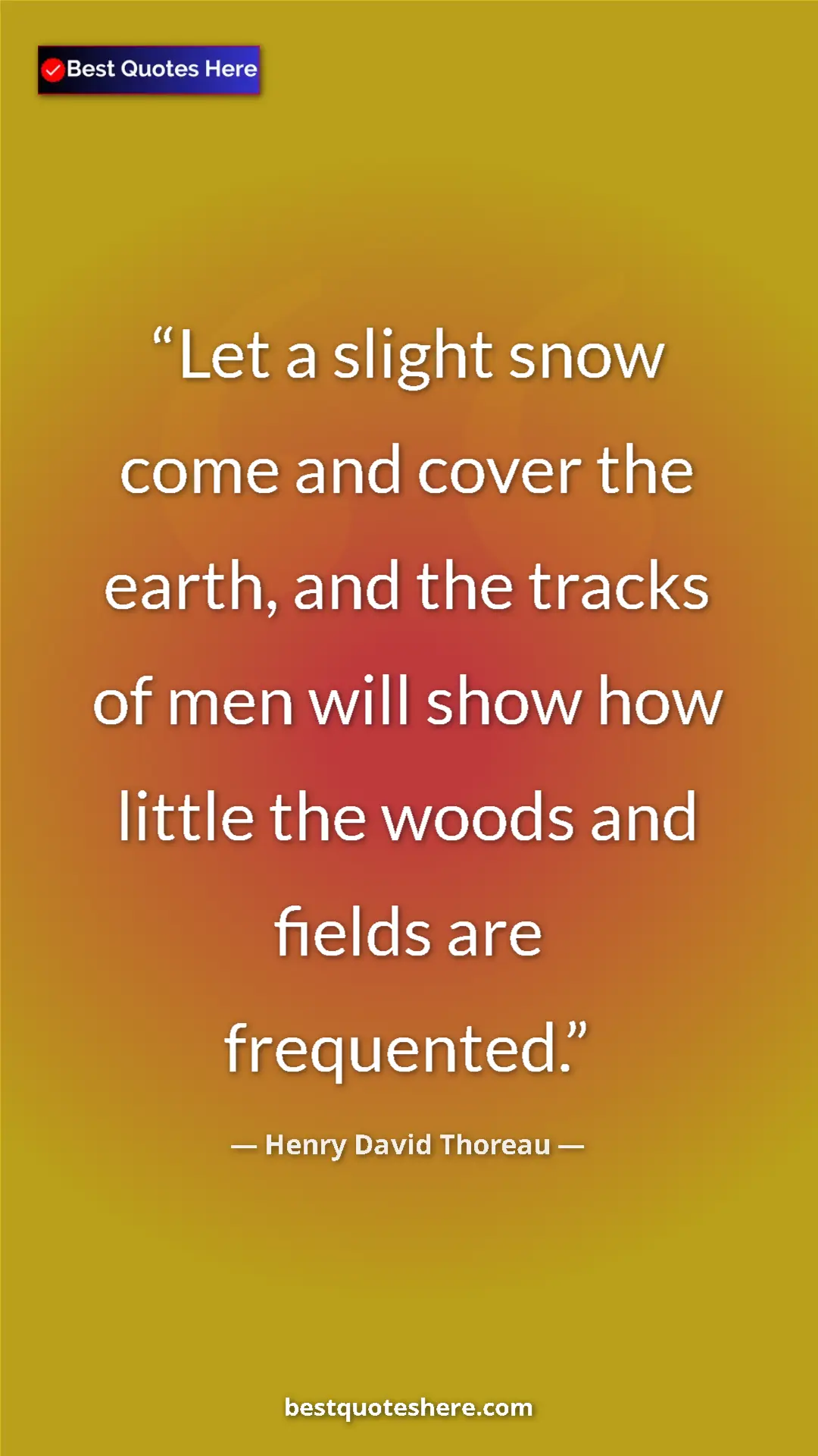 Henry David Thoreau Quote Card: "Let a slight snow come and cover the earth, and the tracks..." Pinterest quote poster by Henry David Thoreau: "Let a slight snow come and cover the earth, and the tracks..."