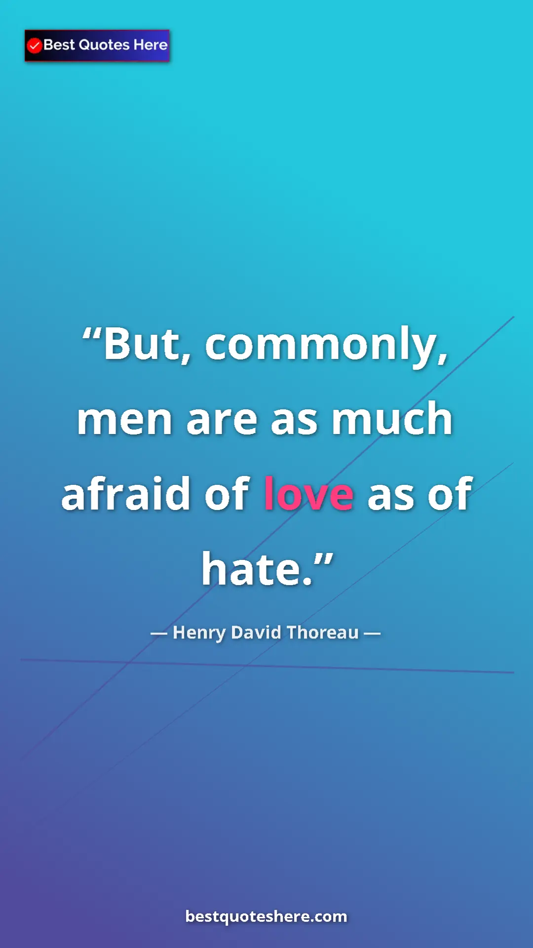 Pinterest quote poster by Henry David Thoreau: "But, commonly, men are as much afraid of love as of hate."