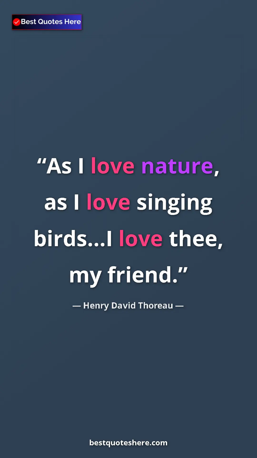Henry David Thoreau Quote Card: "As I love nature, as I love singing birds...I love thee, my..." Pinterest quote poster by Henry David Thoreau: "As I love nature, as I love singing birds...I love thee, my..."