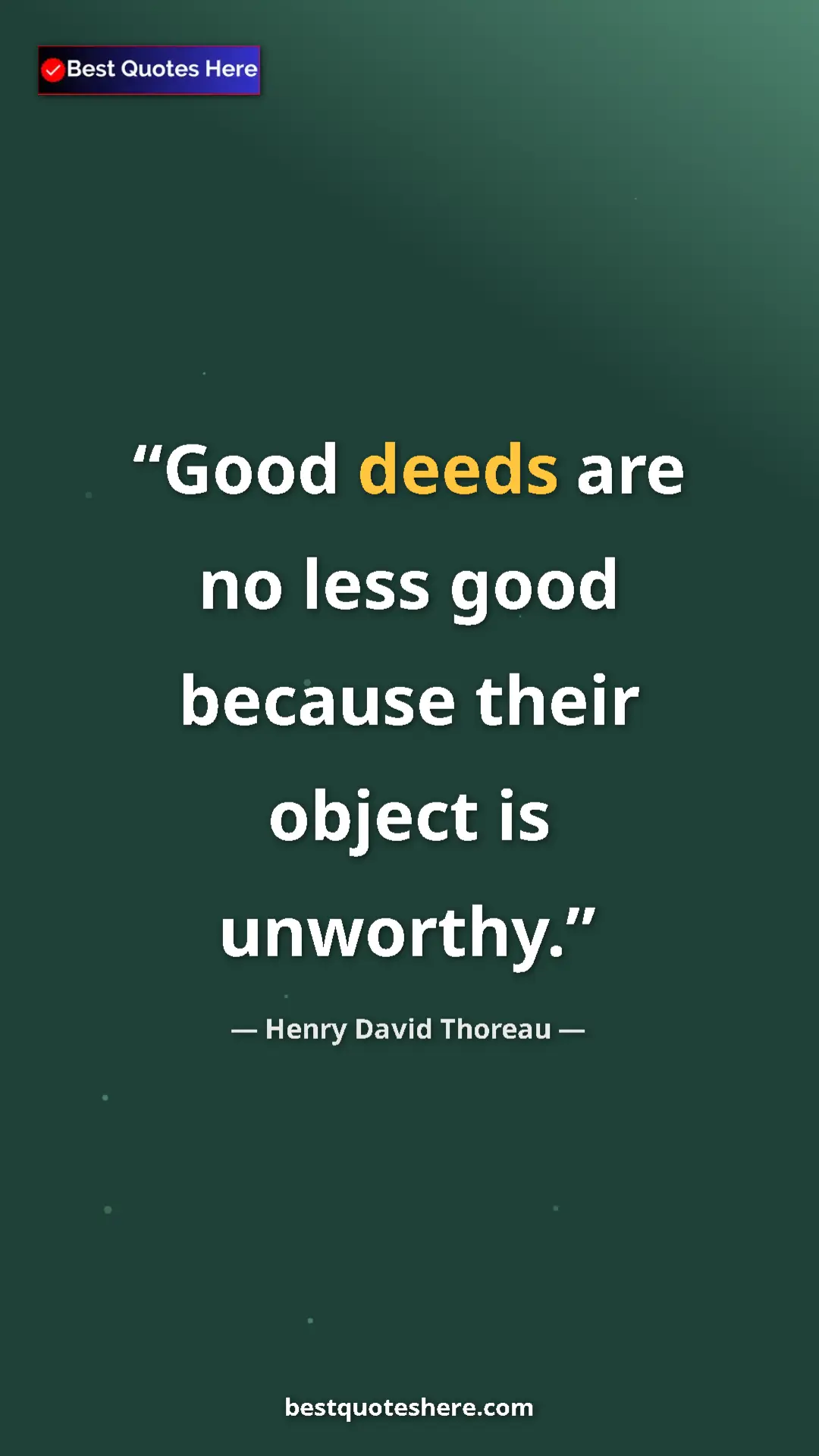 Henry David Thoreau Quote Card: "Good deeds are no less good because their object is..." Pinterest quote poster by Henry David Thoreau: "Good deeds are no less good because their object is..."