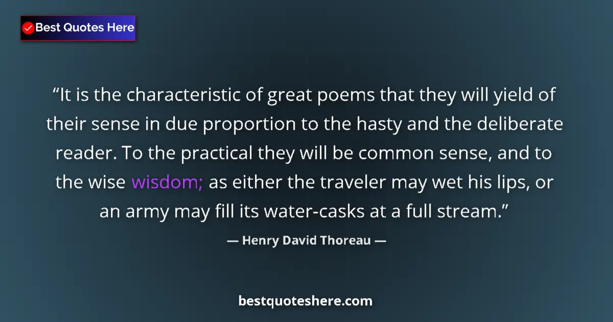 Quote by Henry David Thoreau: It is the characteristic of great poems that they will yield of their sense in due proportion to the...