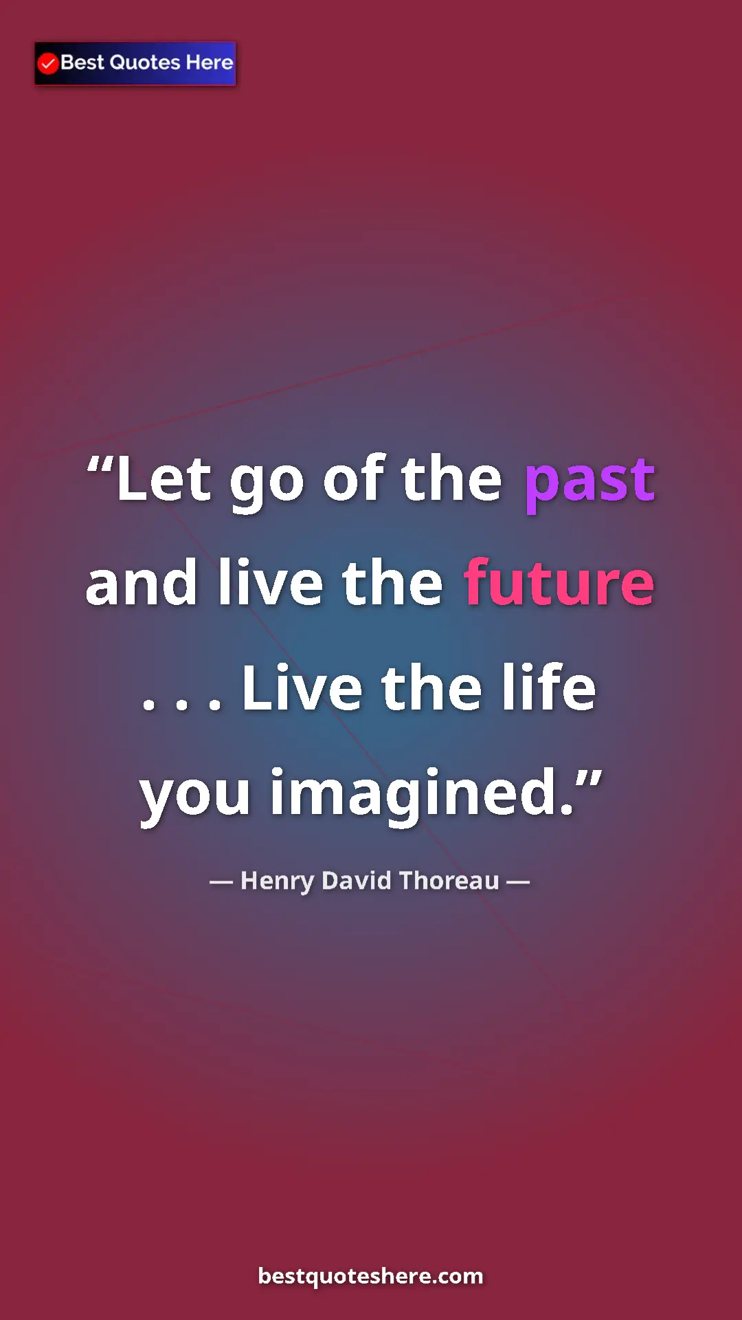 Henry David Thoreau Quote Card: "Let go of the past and live the future . . . Live the life..." Pinterest quote poster by Henry David Thoreau: "Let go of the past and live the future . . . Live the life..."