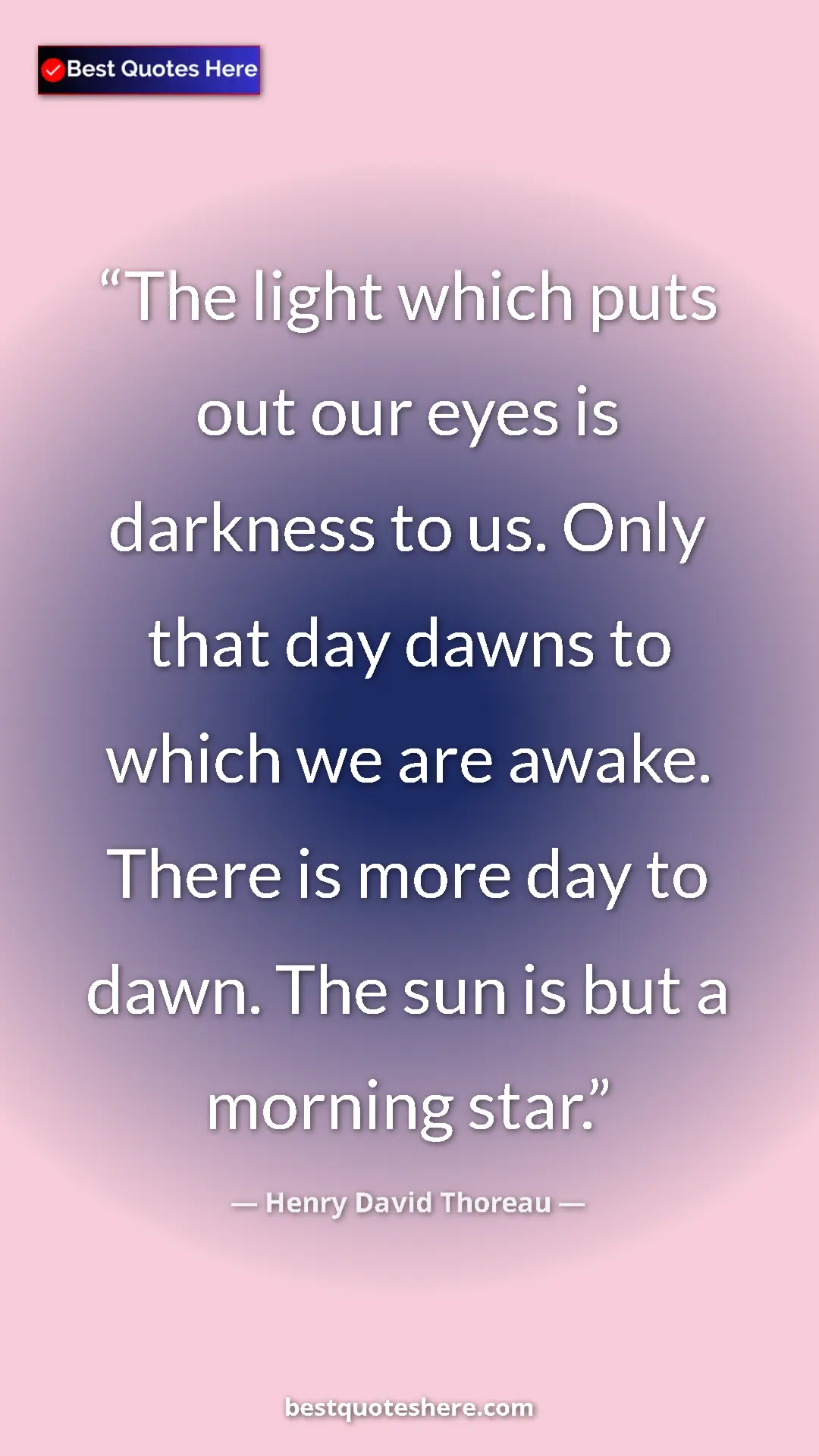 Pinterest quote poster by Henry David Thoreau: "The light which puts out our eyes is darkness to us. Only..."