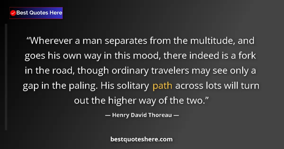 Quote by Henry David Thoreau: Wherever a man separates from the multitude, and goes his own way in this mood, there indeed is a fo...