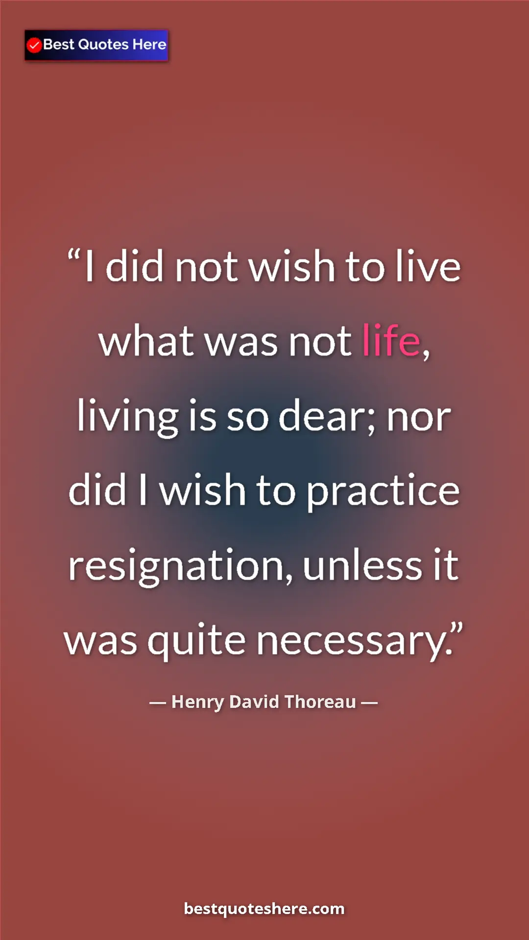 Pinterest quote poster by Henry David Thoreau: "I did not wish to live what was not life, living is so dear;"